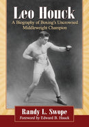 Leo Houck : A Biography of Boxing's Uncrowned Middleweight Champion-9781476675343