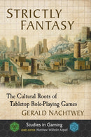 Strictly Fantasy : The Cultural Roots of Tabletop Role-Playing Games-9781476675718