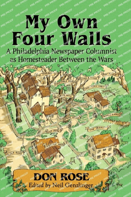 My Own Four Walls : A Philadelphia Newspaper Columnist as Homesteader Between the Wars-9781476675930
