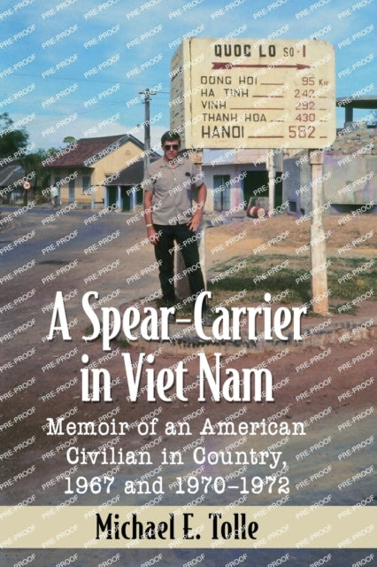 A Spear-Carrier in Viet Nam : Memoir of an American Civilian in Country, 1967 and 1970-1972-9781476675978