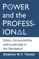 Power and the Professional : Ethics, Accountability and Leadership in the Workplace-9781476676135