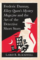 Frederic Dannay, Ellery Queen's Mystery Magazine and the Art of the Detective Short Story-9781476676524