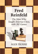 Fred Reinfeld : The Man Who Taught America Chess, with 282 Games-9781476676548