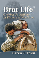 Brat Life : Growing Up Military in Fiction and Nonfiction-9781476676968