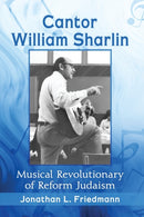 Cantor William Sharlin : Musical Revolutionary of Reform Judaism-9781476677064