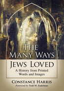The Many Ways Jews Loved : A History from Printed Words and Images-9781476678184