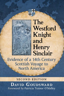 The Westford Knight and Henry Sinclair : Evidence of a 14th Century Scottish Voyage to North America, 2d ed.-9781476678665