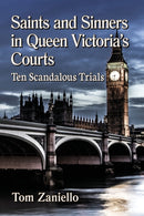Saints and Sinners in Queen Victoria's Courts : Ten Scandalous Trials-9781476680811
