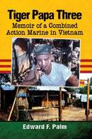Tiger Papa Three : Memoir of a Combined Action Marine in Vietnam-9781476681047