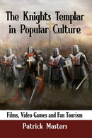 The Knights Templar in Popular Culture : Films, Video Games and Fan Tourism-9781476681979