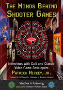 The Minds Behind Shooter Games : Interviews with Cult and Classic Video Game Developers-9781476682730