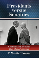 Presidents versus Senators : Conflicts and Rivalries That Shaped America-9781476683140