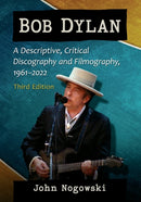 Bob Dylan : A Descriptive, Critical Discography and Filmography, 1961-2022, 3d ed.-9781476685540