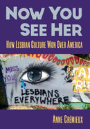 Now You See Her : How Lesbian Culture Won Over America-9781476685816