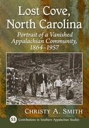 Lost Cove, North Carolina : Portrait of a Vanished Appalachian Community, 1864-1957-9781476686080