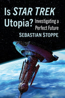 Is Star Trek Utopia? : Investigating a Perfect Future-9781476686363