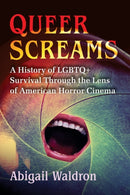Queer Screams : A History of LGBTQ+ Survival Through the Lens of American Horror Cinema-9781476687421
