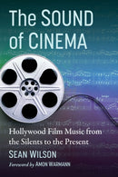 The Sound of Cinema : Hollywood Film Music from the Silents to the Present-9781476687575