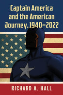 Captain America and the American Journey, 1940-2022-9781476688749