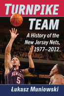Turnpike Team : A History of the New Jersey Nets, 1977-2012-9781476689401