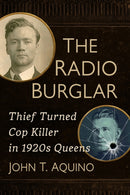 The Radio Burglar : Thief Turned Cop Killer in 1920s Queens-9781476689746