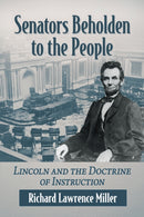Senators Beholden to the People : Lincoln and the Doctrine of Instruction-9781476691718