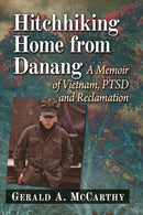 Hitchhiking Home from Danang : A Memoir of Vietnam, PTSD and Reclamation-9781476692845