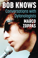 Bob Knows : Conversations with Dylanologists-9781476693231