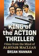 King of the Action Thriller : Films from the Mind of Alistair MacLean-9781476695334