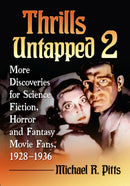 Thrills Untapped 2 : More Discoveries for Science Fiction, Horror and Fantasy Movie Fans, 1928-1936-9781476695495