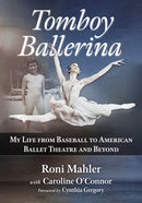 Tomboy Ballerina : My Life from Baseball to American Ballet Theatre and Beyond-9781476695891