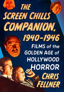 The Screen Chills Companion, 1940-1946 : Films of the Golden Age of Hollywood Horror-9781476696454