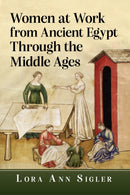 Women at Work from Ancient Egypt Through the Middle Ages-9781476696928