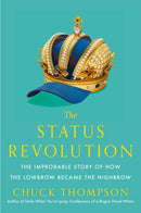 Status Revolution : The Improbable Story of How the Lowbrow Became the Highbrow-9781476764948