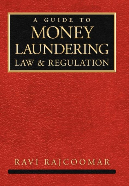 A Guide to Money Laundering Law and Regulation-9781477137512