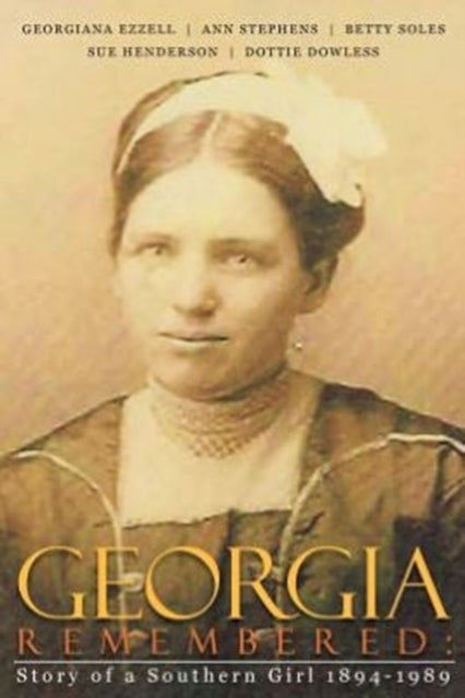 Georgia Remembered : : Story of a Southern Girl 1894-1989-9781477139233