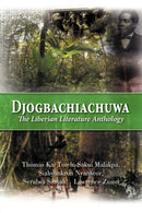 Djogbachiachuwa : The Liberian Anthology-9781477145067