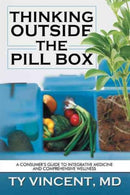 Thinking Outside the Pill Box : A Consumer's Guide to Integrative Medicine and Comprehensive Wellness-9781477255155