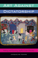 Art Against Dictatorship : Making and Exporting Arpilleras Under Pinochet-9781477302040