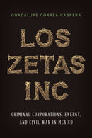 Los Zetas Inc. : Criminal Corporations, Energy, and Civil War in Mexico-9781477312759
