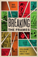 Breaking the Frames : Populism and Prestige in Comics Studies-9781477317105