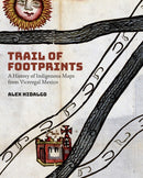 Trail of Footprints : A History of Indigenous Maps from Viceregal Mexico-9781477317525