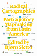 Radical Cartographies : Participatory Mapmaking from Latin America-9781477320884