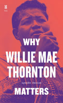 Why Willie Mae Thornton Matters-9781477321188