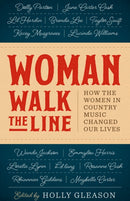Woman Walk the Line : How the Women in Country Music Changed Our Lives-9781477322581