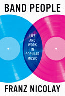 Band People : Life and Work in Popular Music-9781477323533