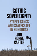 Gothic Sovereignty : Street Gangs and Statecraft in Honduras-9781477324165