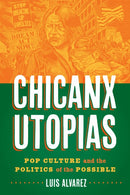 Chicanx Utopias : Pop Culture and the Politics of the Possible-9781477324479