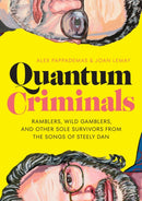 Quantum Criminals : Ramblers, Wild Gamblers, and Other Sole Survivors from the Songs of Steely Dan-9781477324998