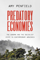 Predatory Economies : The Sanema and the Socialist State in Contemporary Amazonia-9781477327081